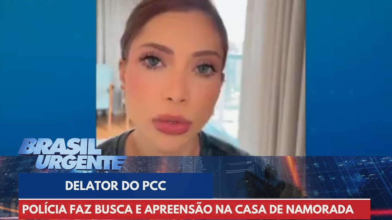 Polícia faz busca e apreensão na casa de namorada de delator do PCC | Brasil Urgente