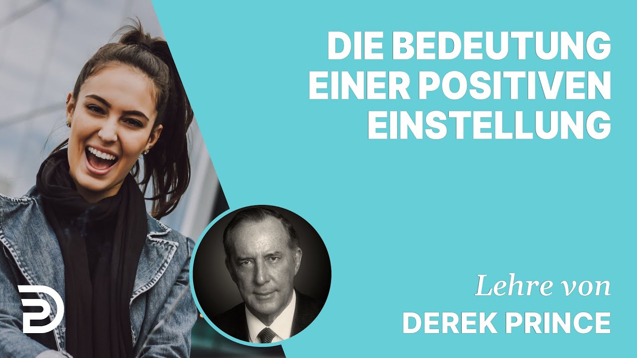 Derek Prince – Die Bedeutung einer positiven Einstellung