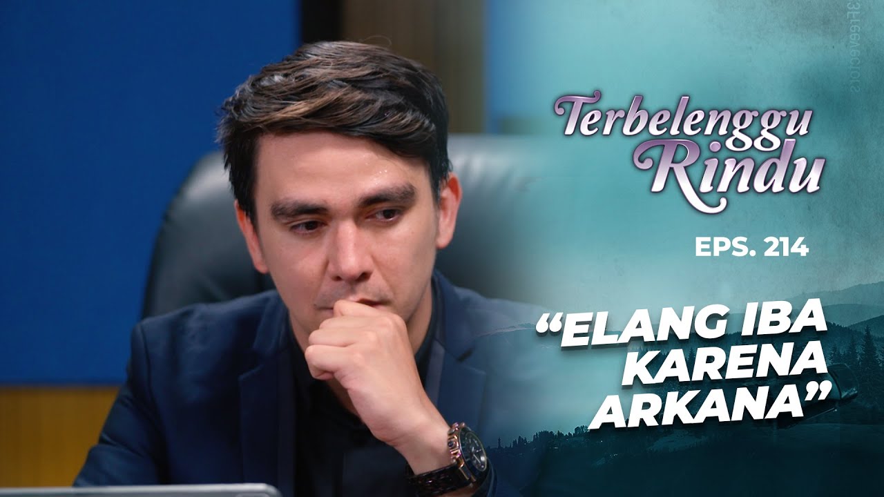 Elang Tak Ingin Arkana Memiliki Nasib Serupa Dengannya | TERBELENGGU RINDU | EPS. 214 (1/3)