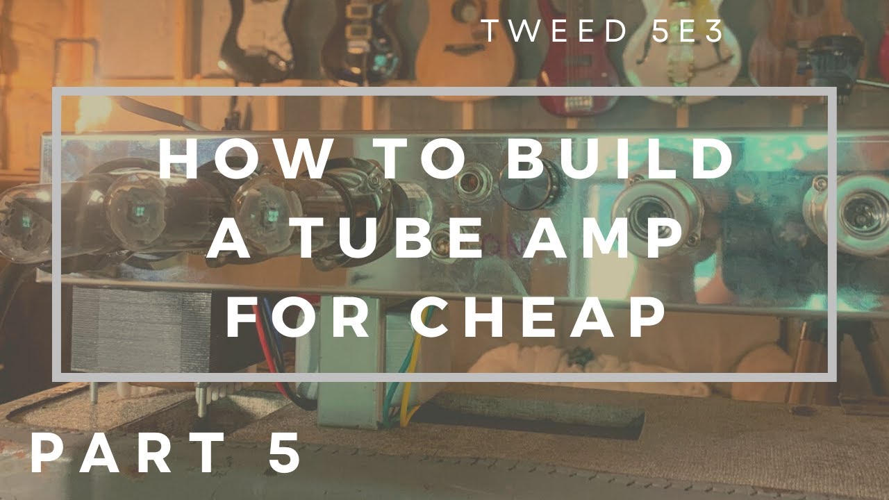 How to Build a Tube Amp (Tweed 5e3) for CHEAP - PART 5