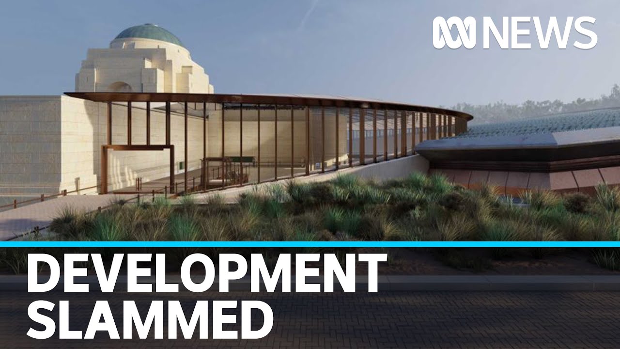 Proposed Australian War Memorial development slammed as 'wasteful' and 'arrogant' | ABC News