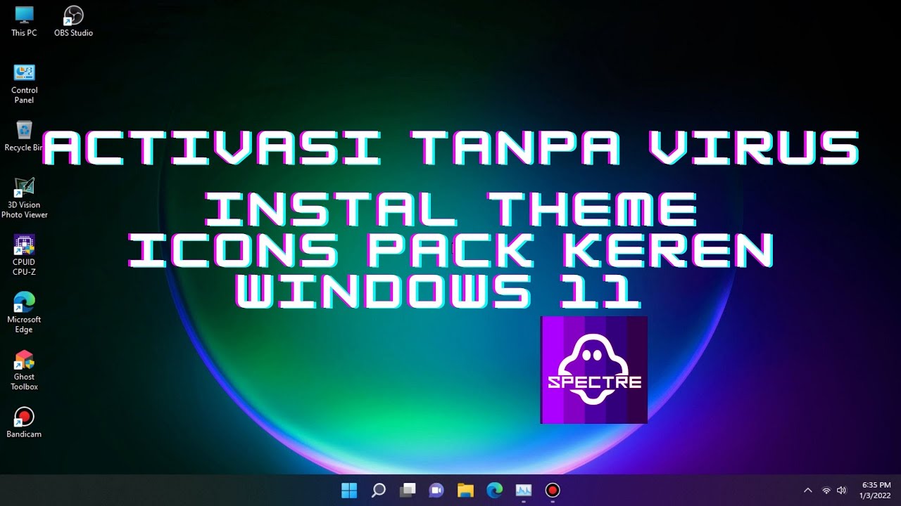 Cara Aktivasi Windows 11 Ghost Spectre Tanpa Virus Dan Theme Icons Pack Yang Sangat Keren