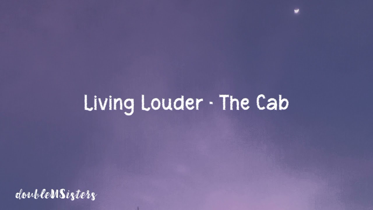 Living Louder - The Cab (lyrics)
