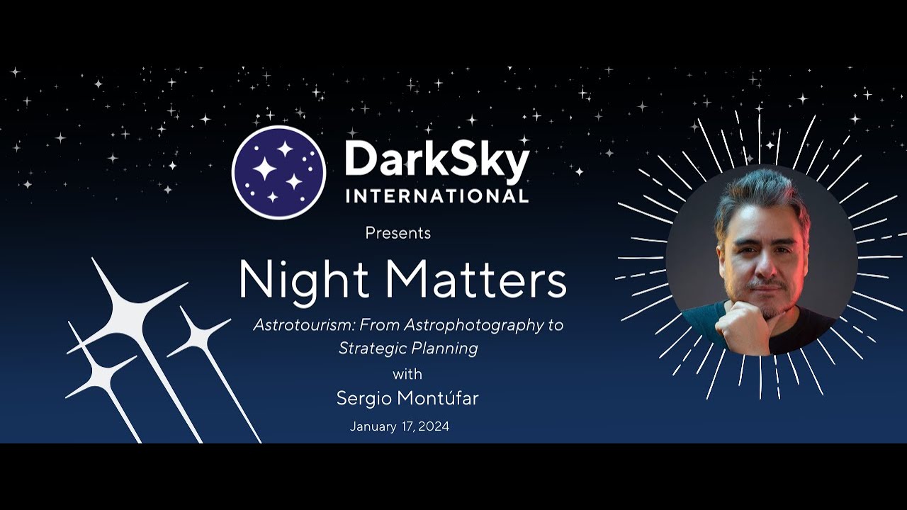 Night Matters | Astrotourism: From Astrophotography to Strategic Planning with Sergio Montúfar