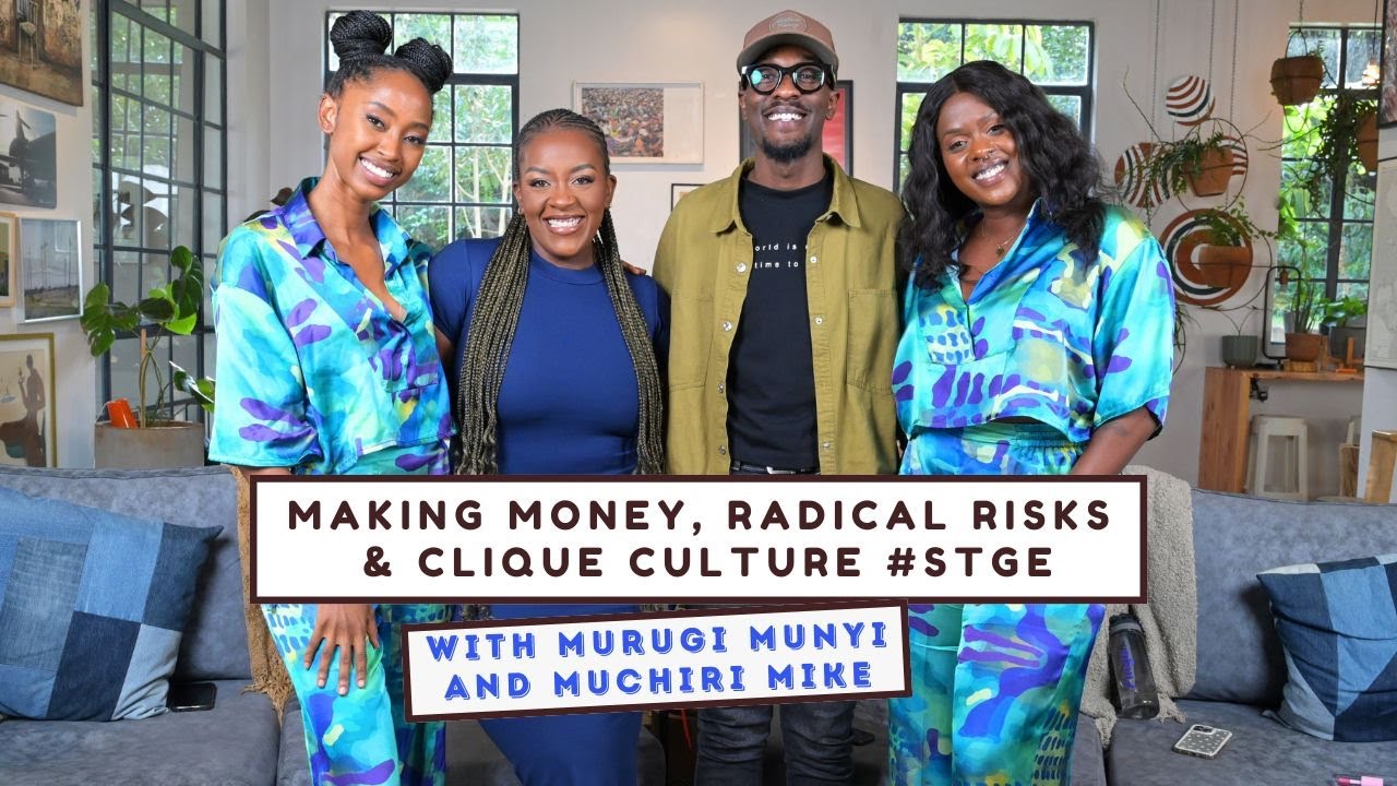 Making Money, Radical Risks & Clique Culture | #STGE || With Murugi Munyi & Muchiri Mike