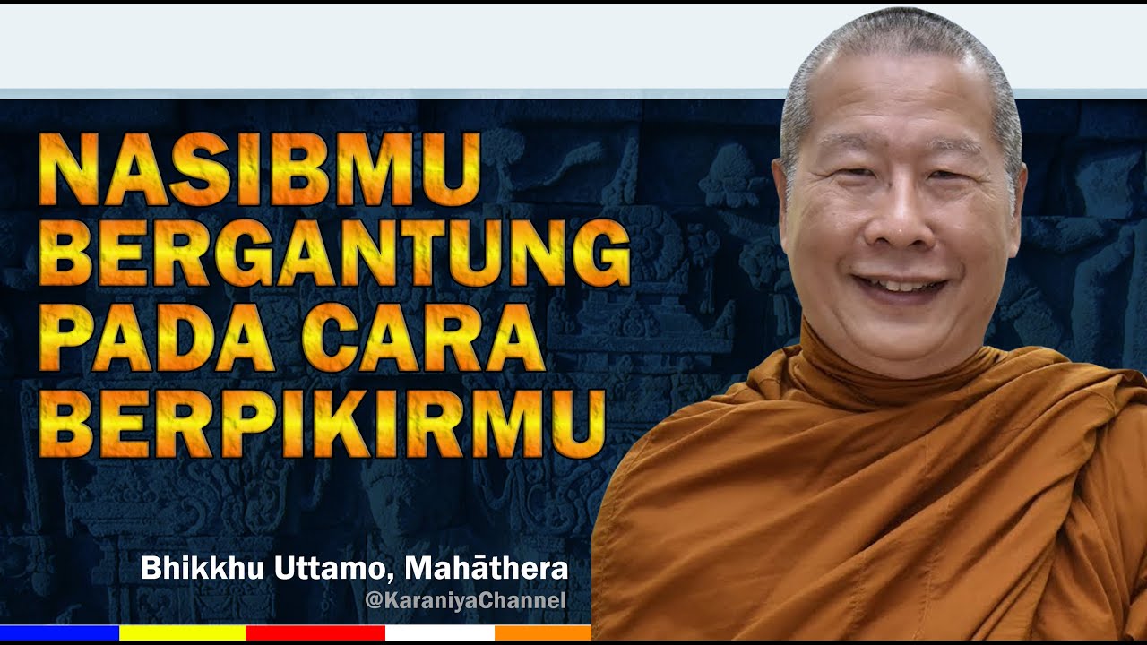 NASIBMU BERGANTUNG PADA CARA BERPIKIRMU - BHANTE UTTAMO - KARANIYA CHANNEL