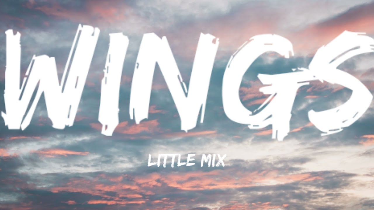 Little Mix-Wings (Lyrics Video)