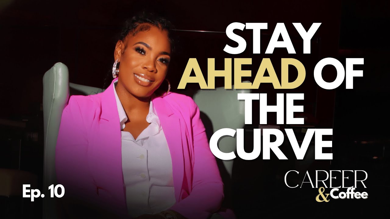 The Art of Career Positioning: How to STAY Ahead of the Curve (Career & Coffee Ep. 10)
