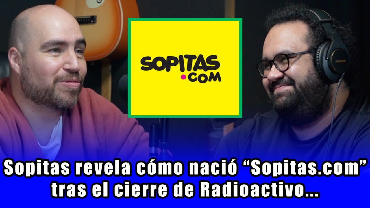 Sopitas revela c&oacute;mo naci&oacute; Sopitas com tras el cierre de Radioactivo | Charla con SOPITAS
