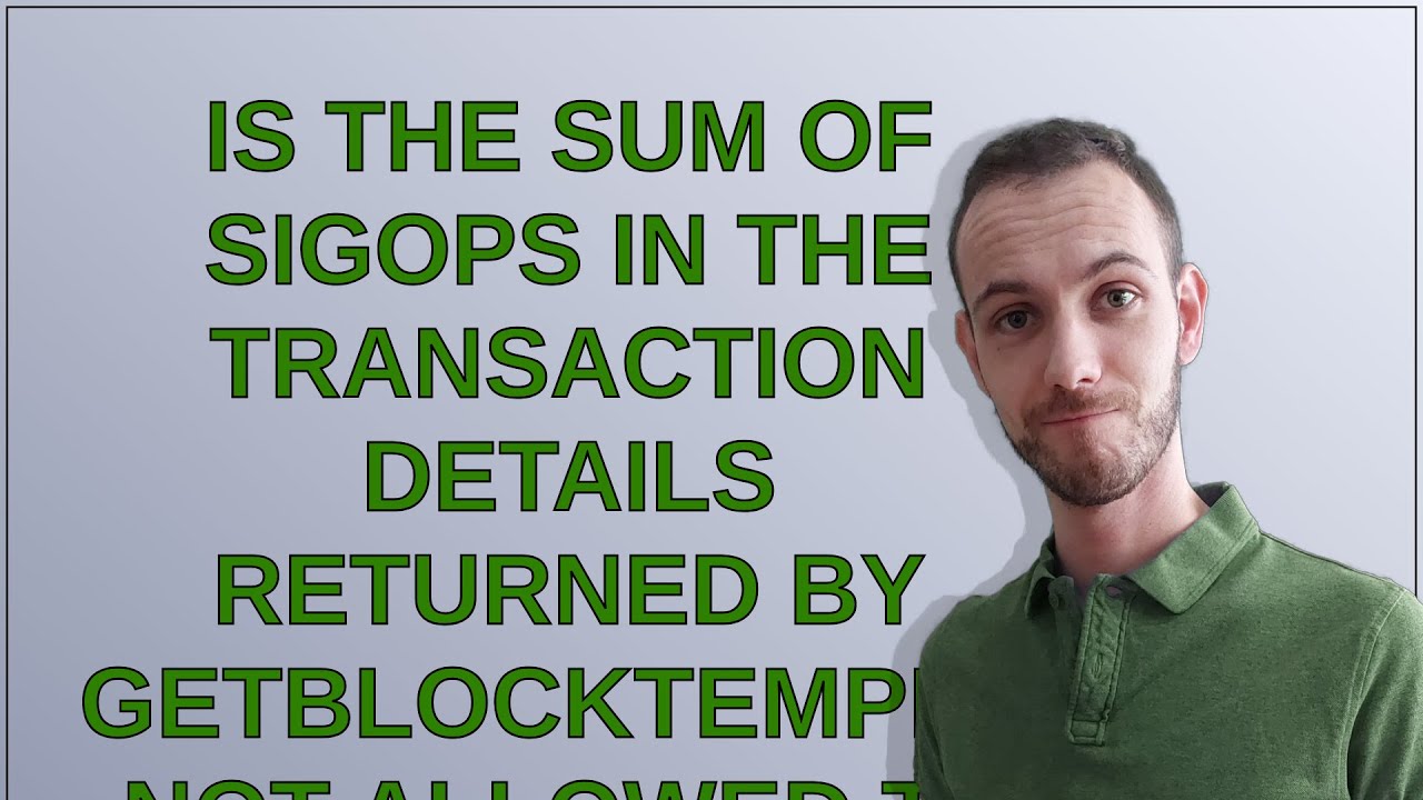 Bitcoin: Is the sum of sigops in the transaction details returned by getBlockTemplate not allowed...