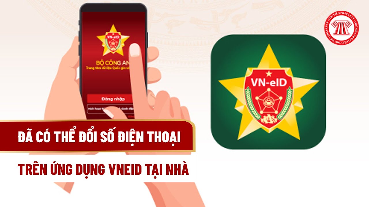 Đã có thể đổi số điện thoại trên ứng dụng VNeID tại nhà | THƯ VIỆN PHÁP LUẬT
