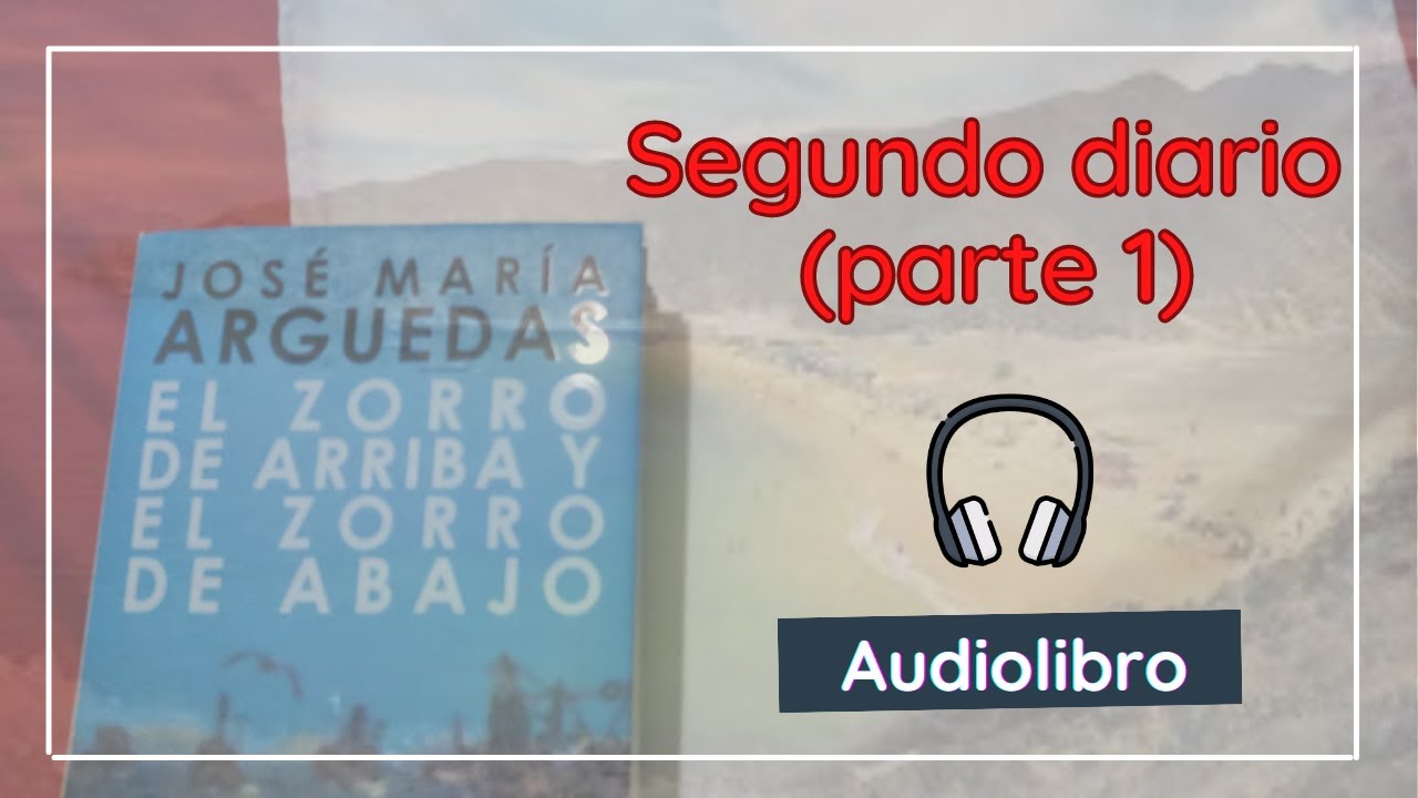 El zorro de arriba y el zorro de abajo (Segundo diario - Primera parte) / Jos&eacute; Mar&iacute;a Arguedas