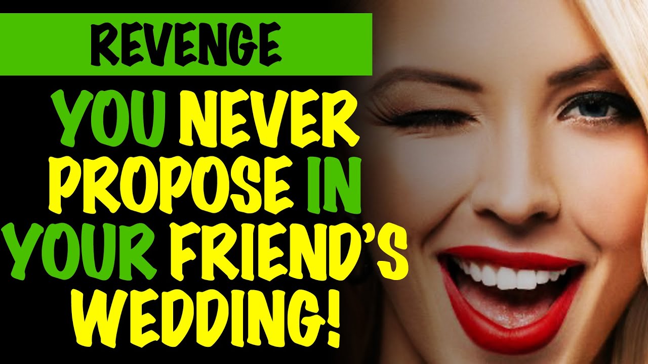 Reddit Revenge - You Never Propose In Your Friends Wedding
