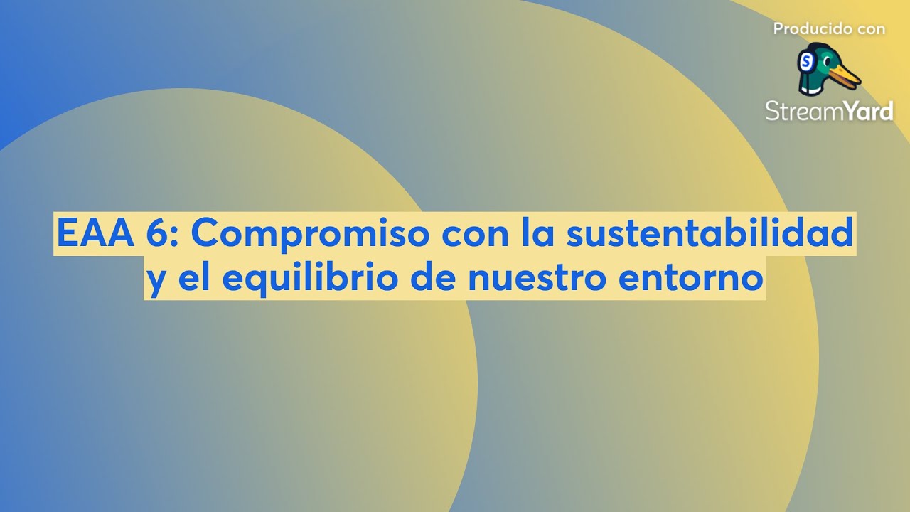 EAA 6: Compromiso con la sustentabilidad y el equilibrio de nuestro entorno