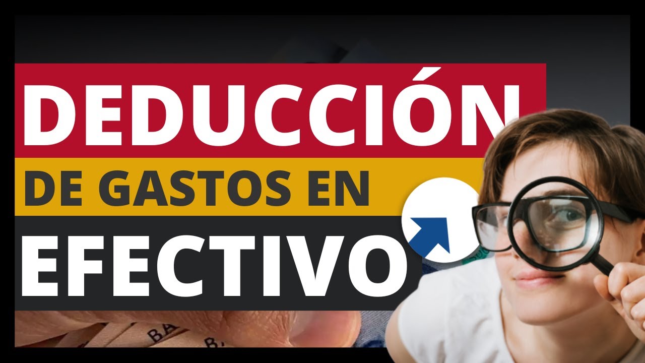 ✅ Deducción de gastos / pagos en efectivo