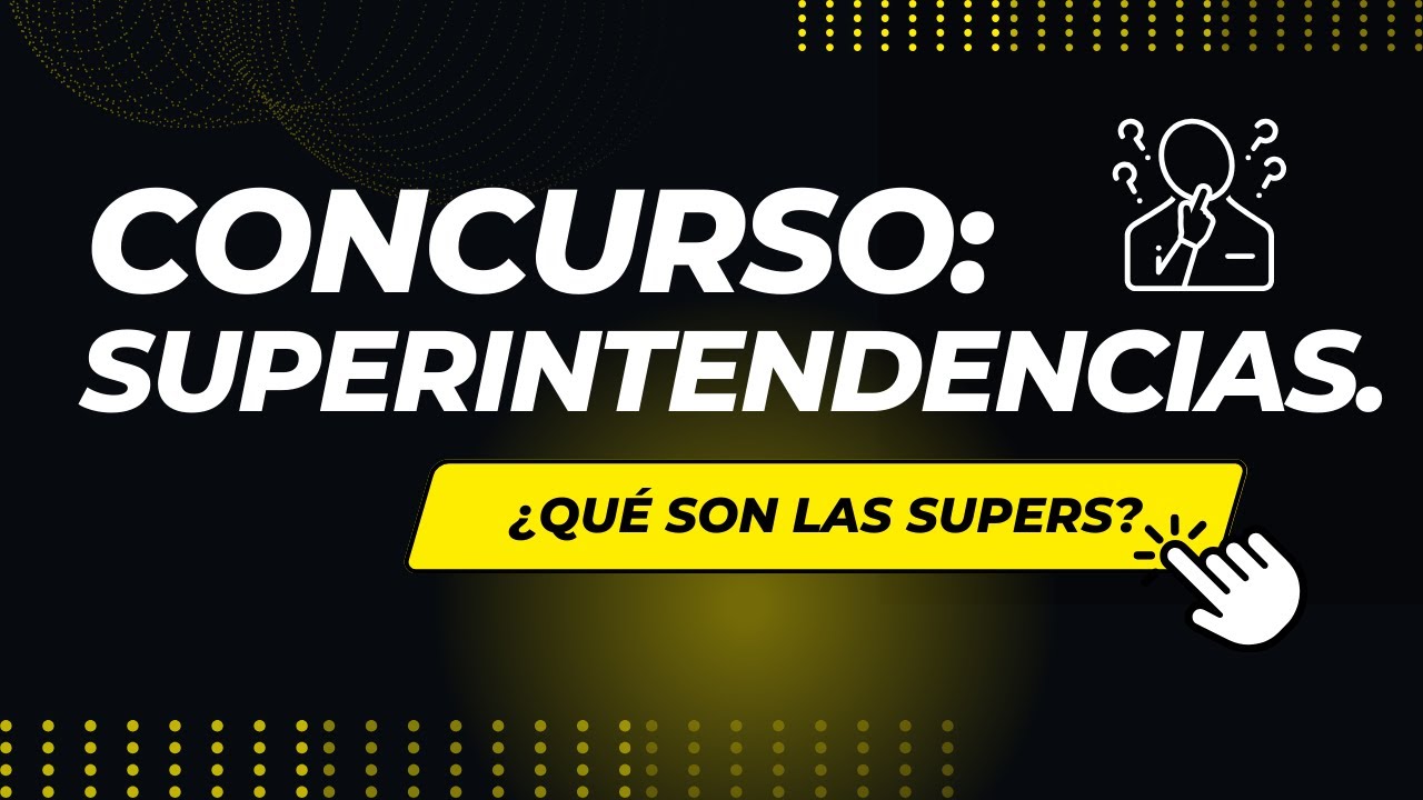 SUPERINTENDENCIAS | ¿QUÉ son y CUÁLES concursan?