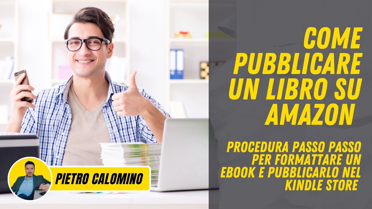 Come pubblicare un ebook su Amazon passo dopo passo - guida alla formattazione e strategia di lancio