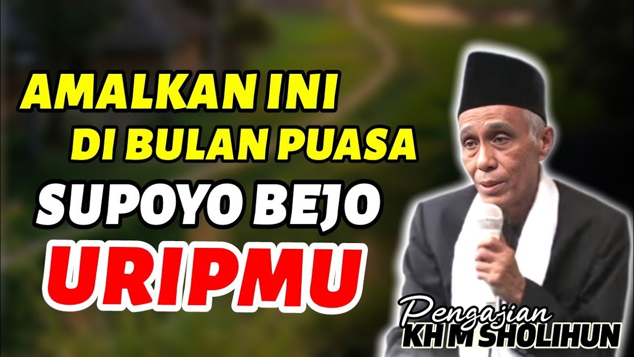 4 AMALAN BULAN PUASA SUPOYO DADI WONG BEJO // KAJIAN KH MUHAMMAD SHOLIHUN