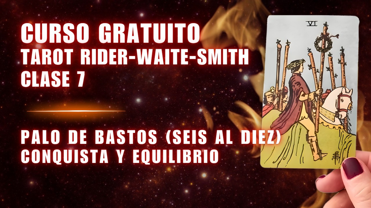 Clase 7: El Palo de Bastos (Seis al Diez) | Conquista y equilibrio | Curso de Tarot Gratis