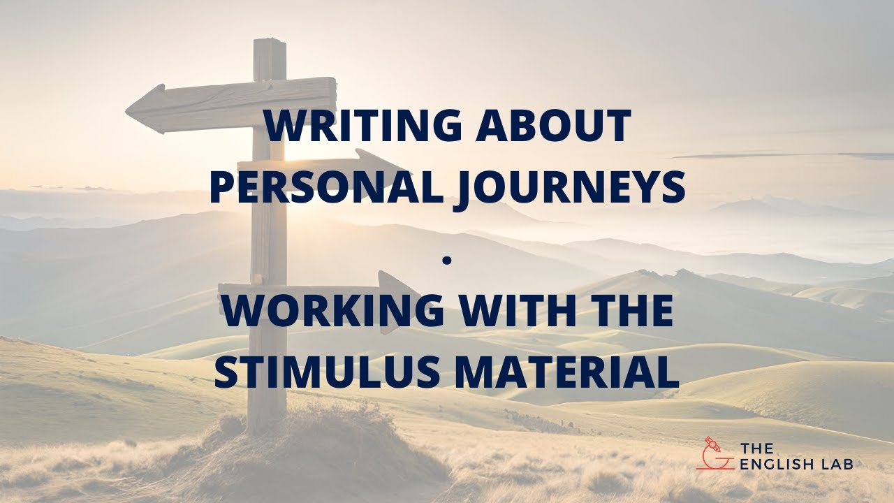 Using The Stimulus Material In Your Writing - Sample Pieces for Writing About Personal Journeys