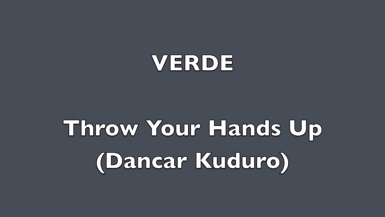 Throw Your Hands Up (Dancar Kuduro) English version-VERDE