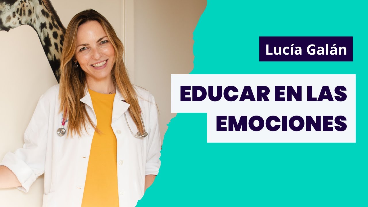 Lucía, mi pediatra: Educar en las emociones: en las suyas y en las nuestras