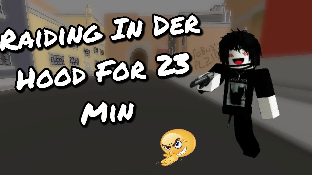 Raiding in Der hood for 23 mins