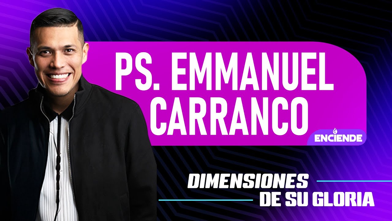 Enciende: Dimensiones de Su Gloria | Pastor Emmanuel Carranco | Congreso 2025