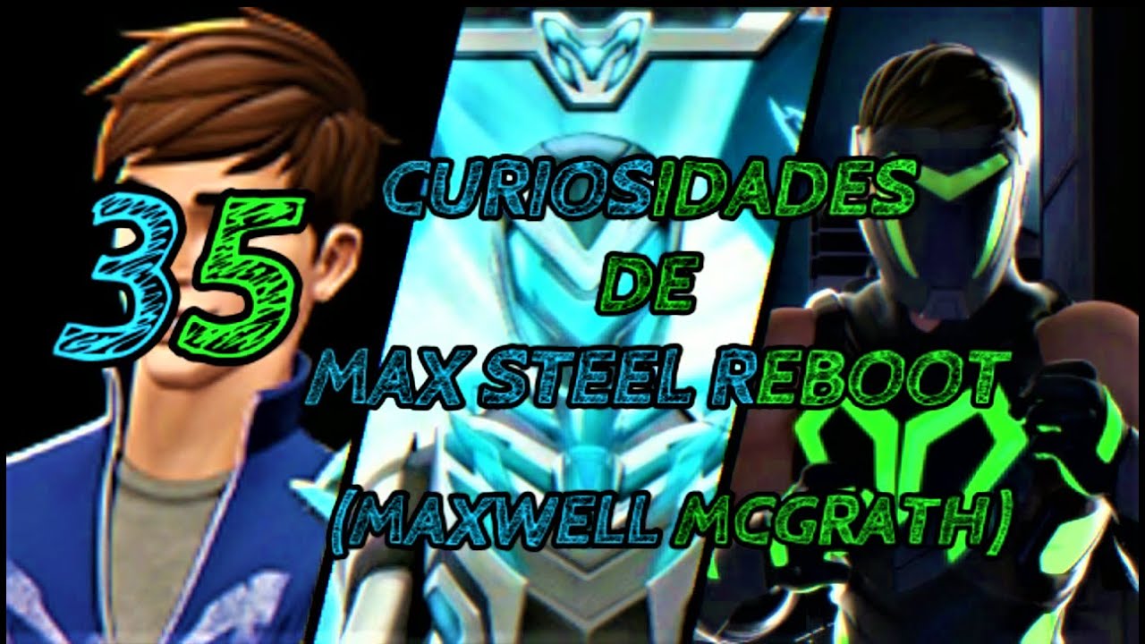 35 Curiosidades De Max Steel Reboot (Maxwell McGrath)