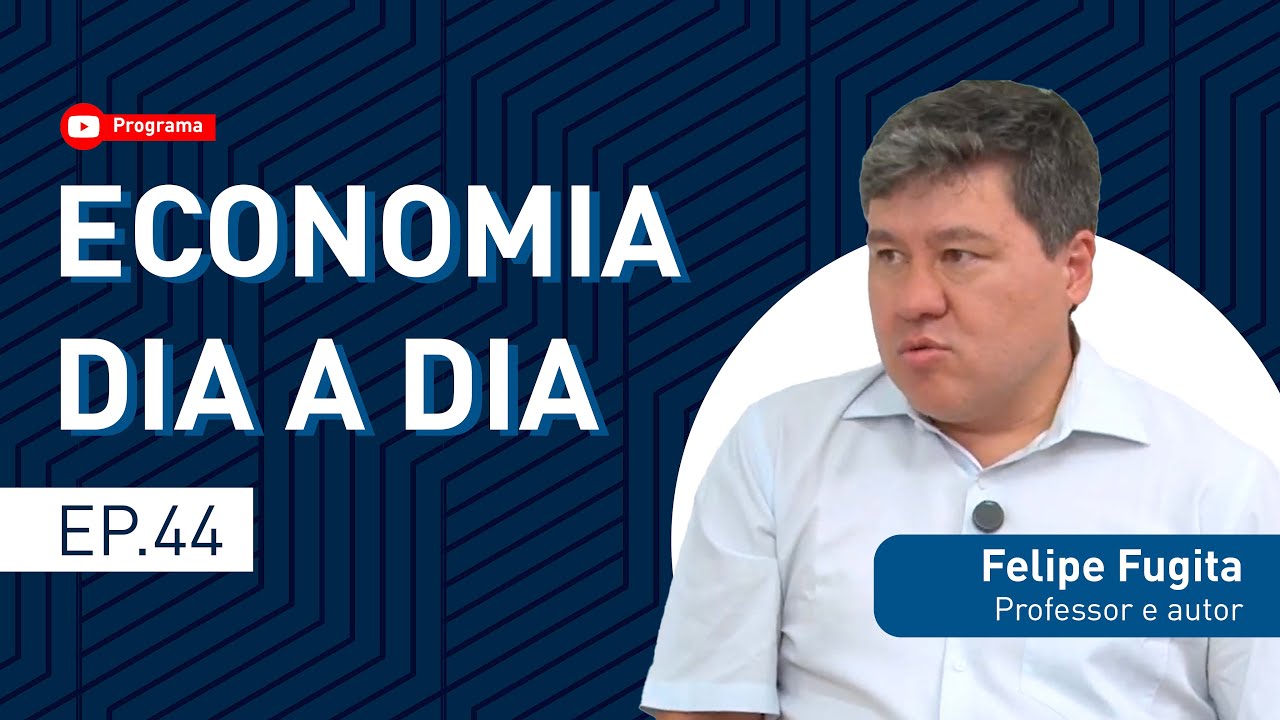 EP.44 - Economia Dia a Dia: Felipe Fugita