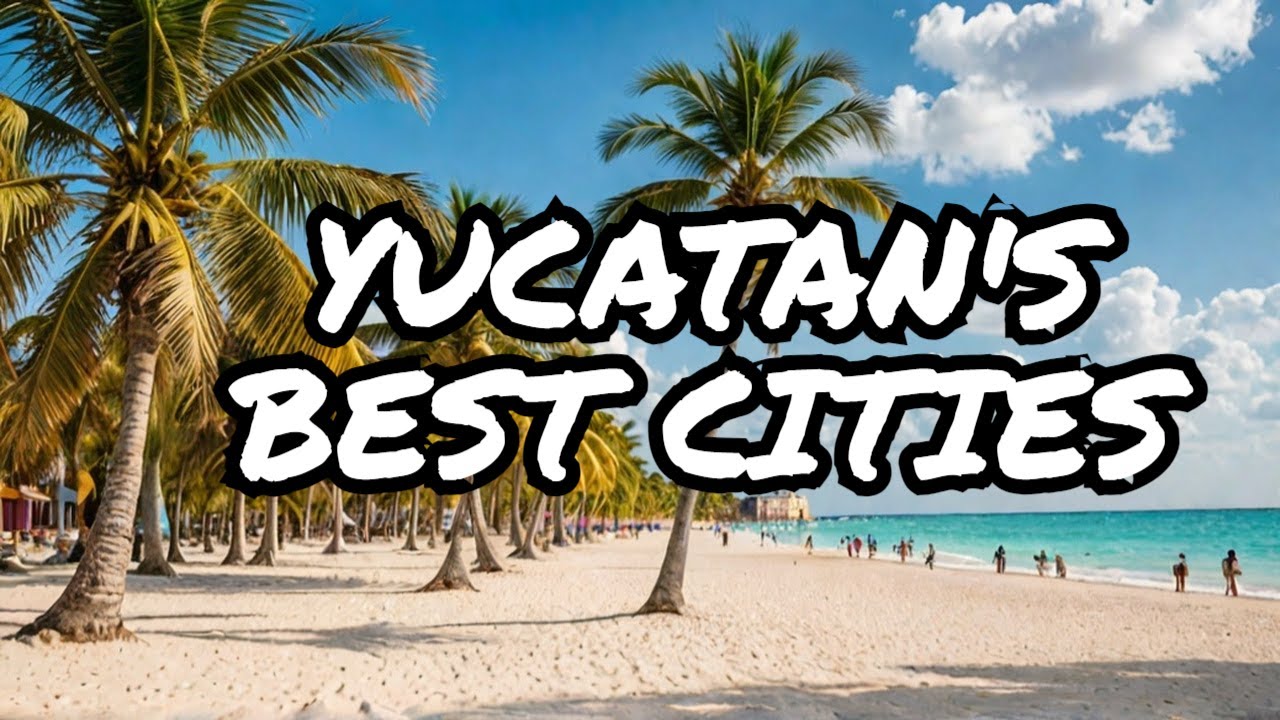 Beautiful Yucatan Peninsula, Mexico - Discover The Top 5 Cities