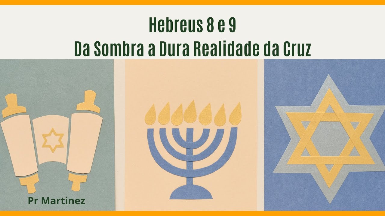 Hebreus 8 e 9: Da Sombra a Dura Realidade da Cruz