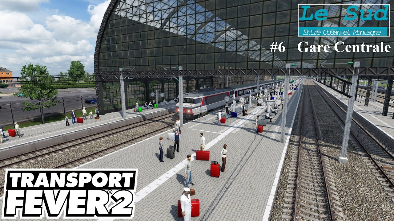 La Gare Centrale - #6 | Transport Fever 2 | Le Sud