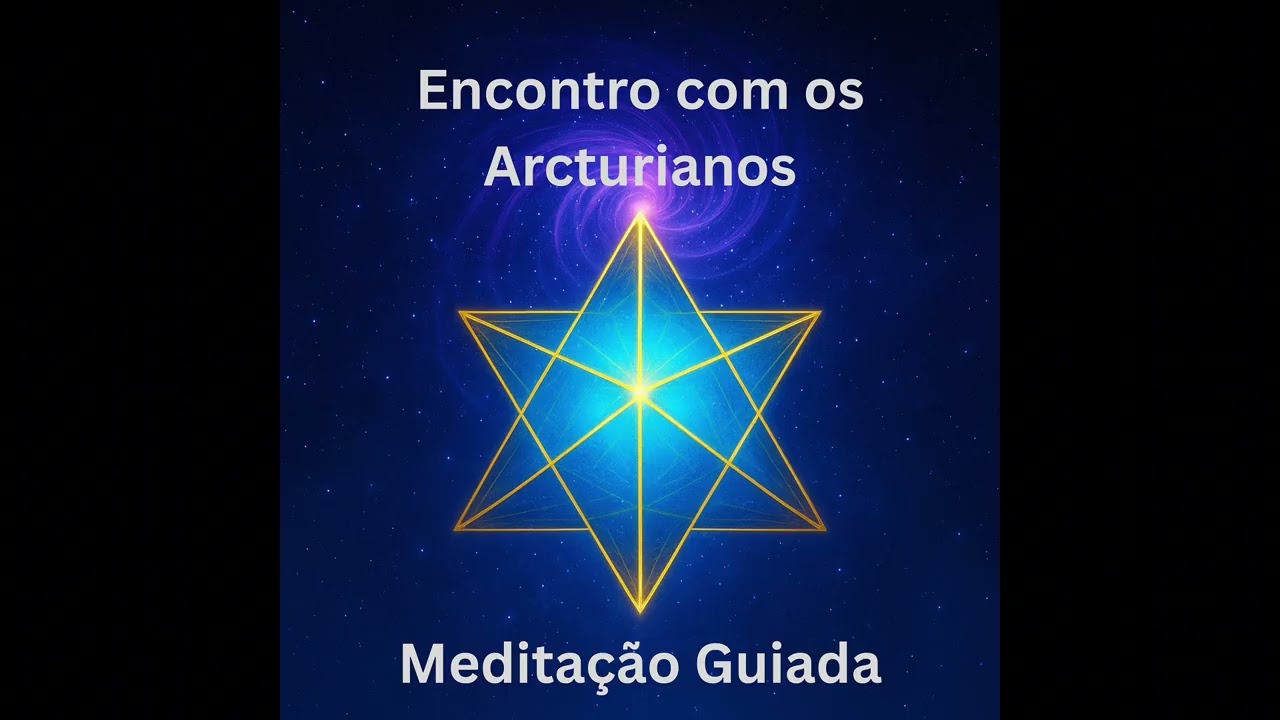 Encontro com os Arcturianos Meditação Guiada