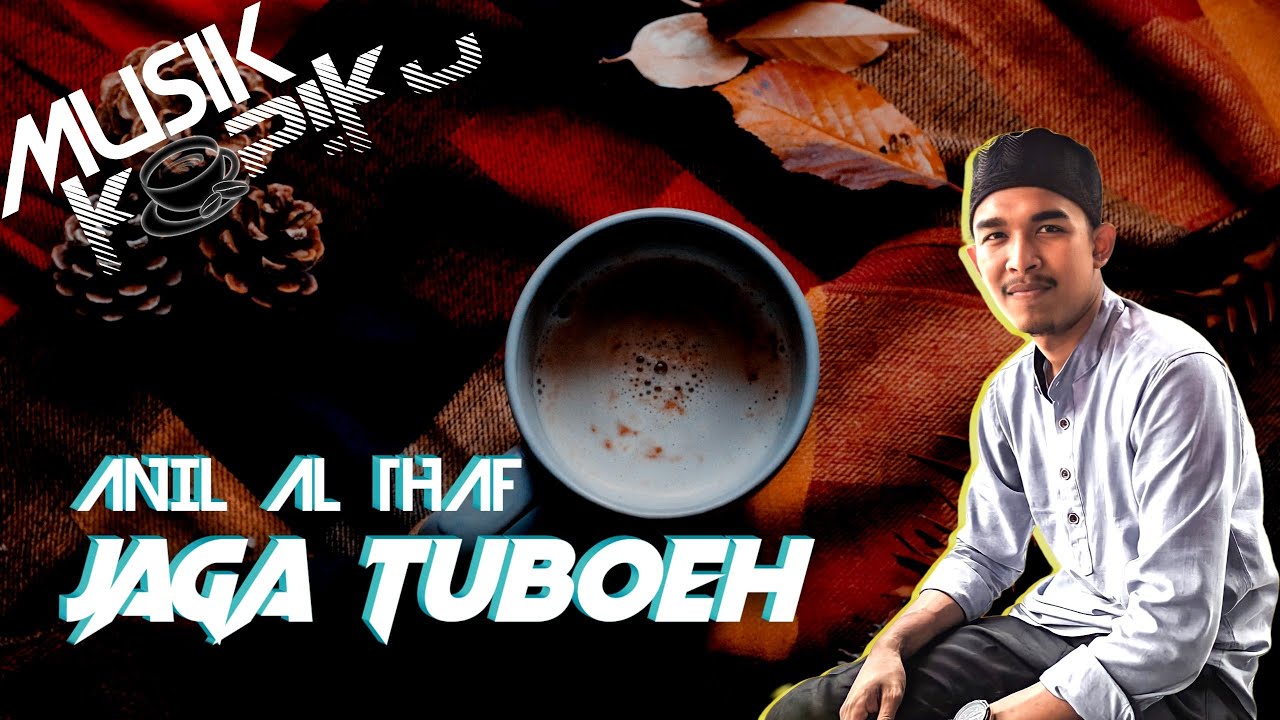 JAGA TUBOEH Cover By Anil Al Thaf [ Official Video Lirik ] | #MusikKopiku