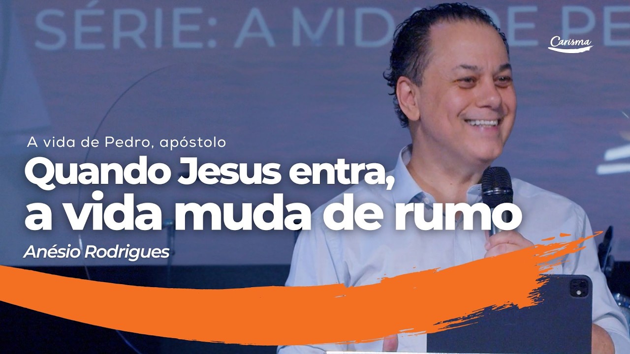 Quando Jesus entra, a vida muda de rumo | Anésio Rodrigues