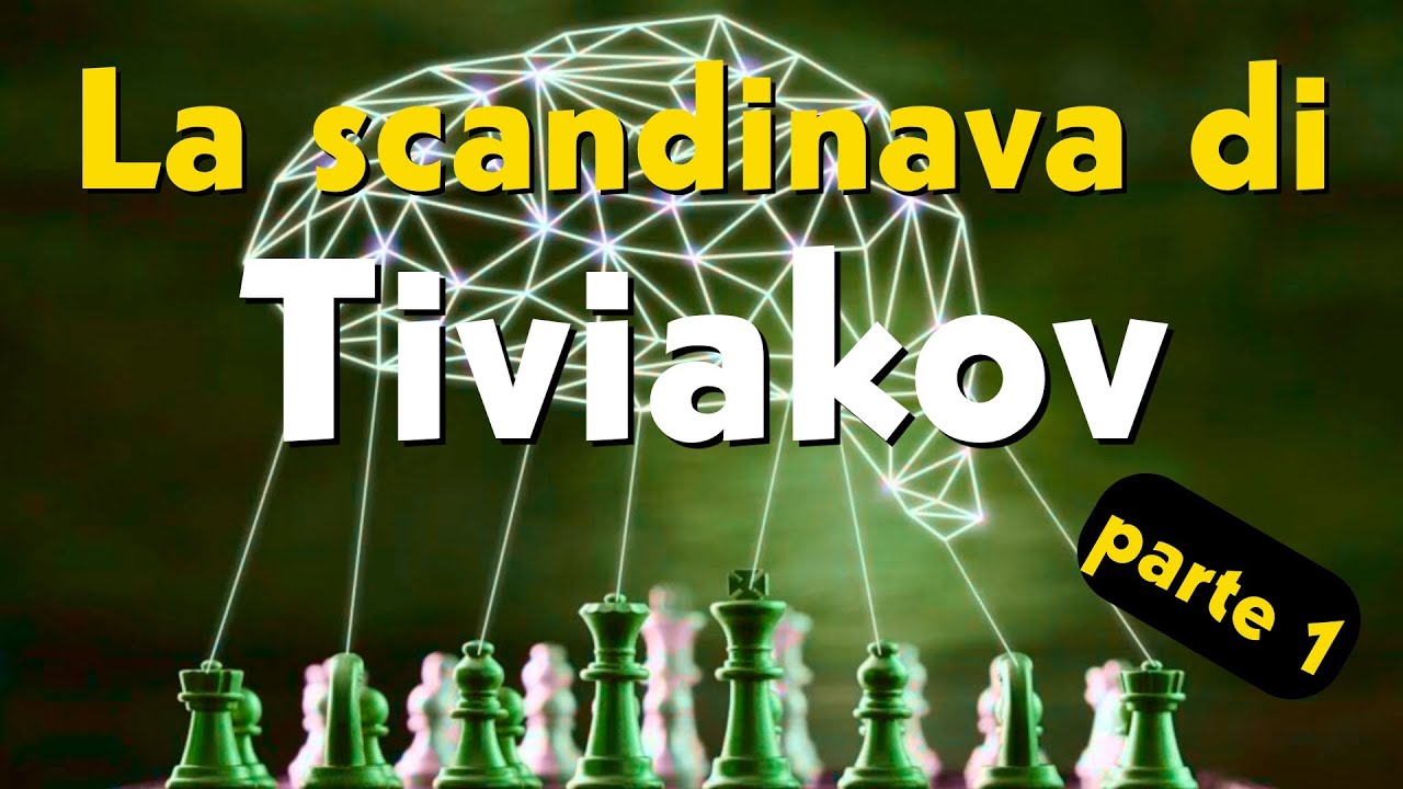 Modelli mentali negli scacchi - Circle of competence - La Scandinava di Tiviakov - parte 1