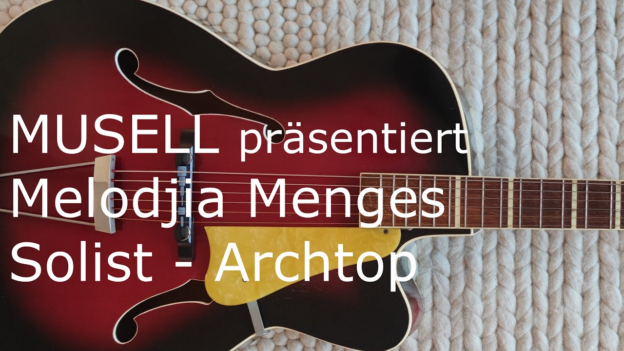MUSELL pr&auml;sentiert: die Melodjia Menges Archtop ca. 1970