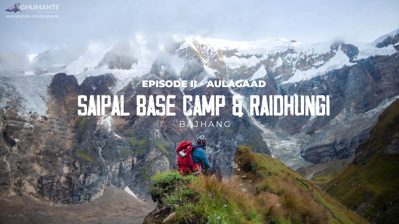 SAIPAL BASE CAMP, Aulagaad and Raidhungi, Bajhang Episode II - Aulagaad
