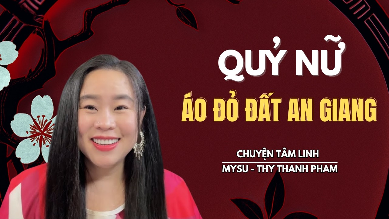 CHUYỆN MA KHÔNG QUẢNG CÁO: Quỷ Nữ Áo Đỏ Đất An Giang - Chuyện Tâm Linh | MySu Thy Thanh Pham