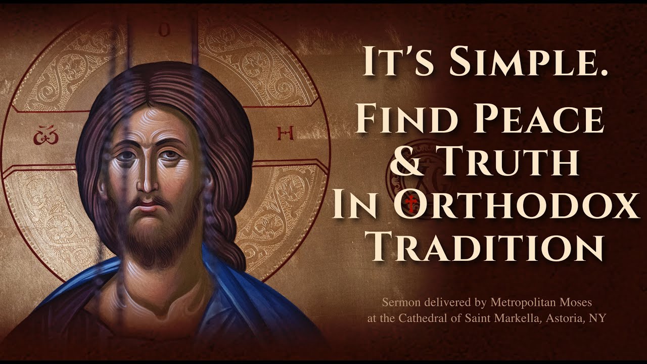 It's Simple. Find Peace & Truth  In Orthodox Tradition - Metropolitan Moses