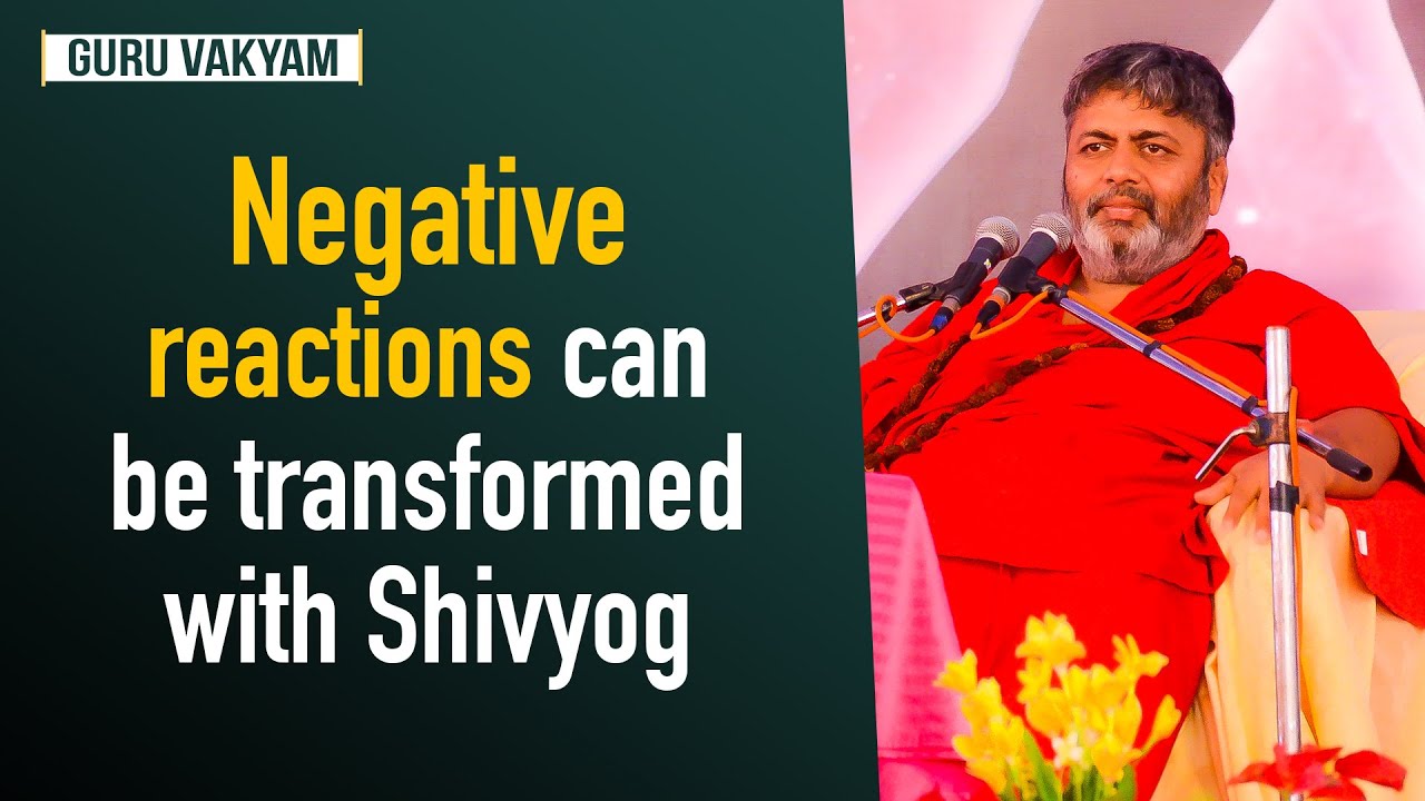 Guru Vakyam English, Episode 641 : Negative reactions can be transformed with Shivyog.