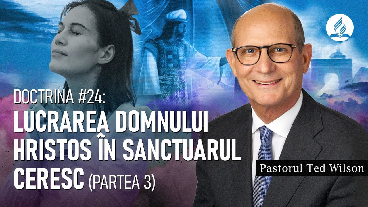 Lucrarea Domnului Hristos în Sanctuarul Ceresc (partea 3) - pastorul Ted Wilson