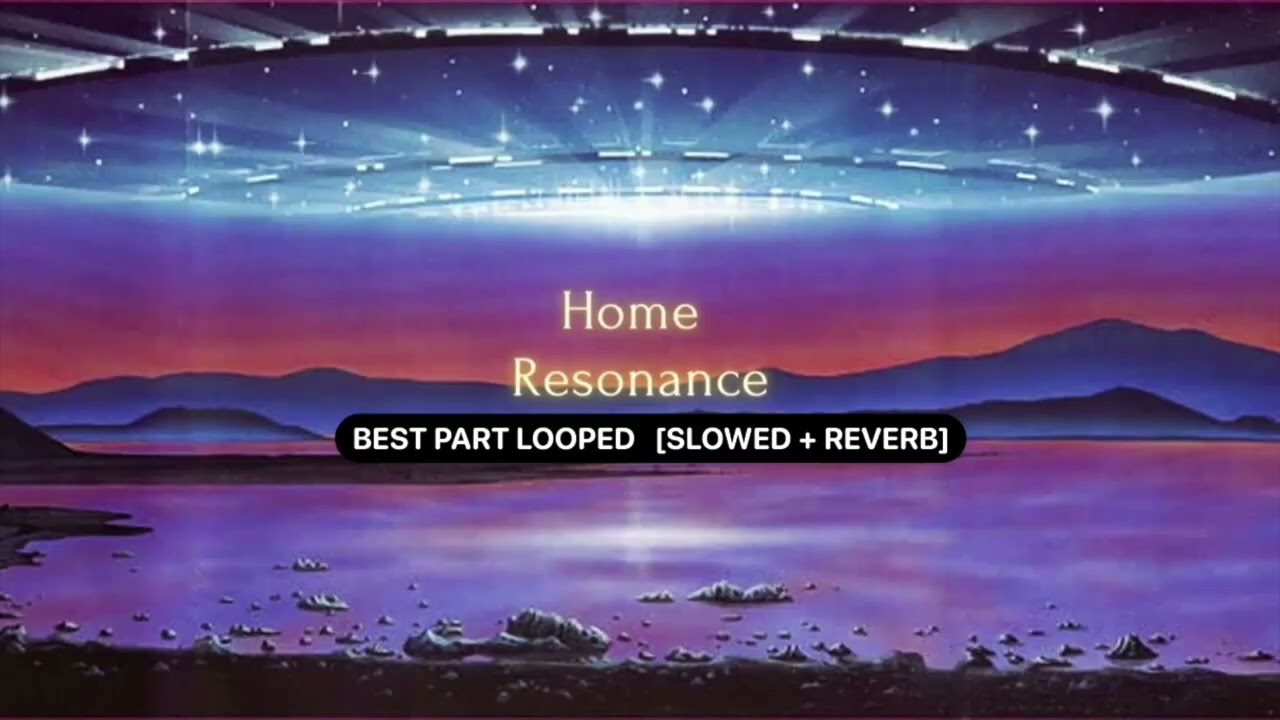 HOME - Resonance (BEST PART LOOPED) [SLOWED + REVERB]