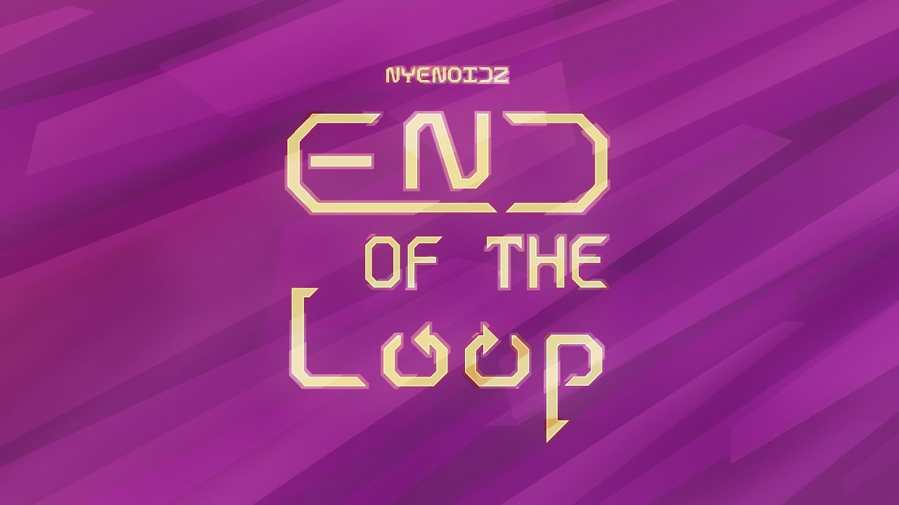 Nyenoidz - End of the Loop