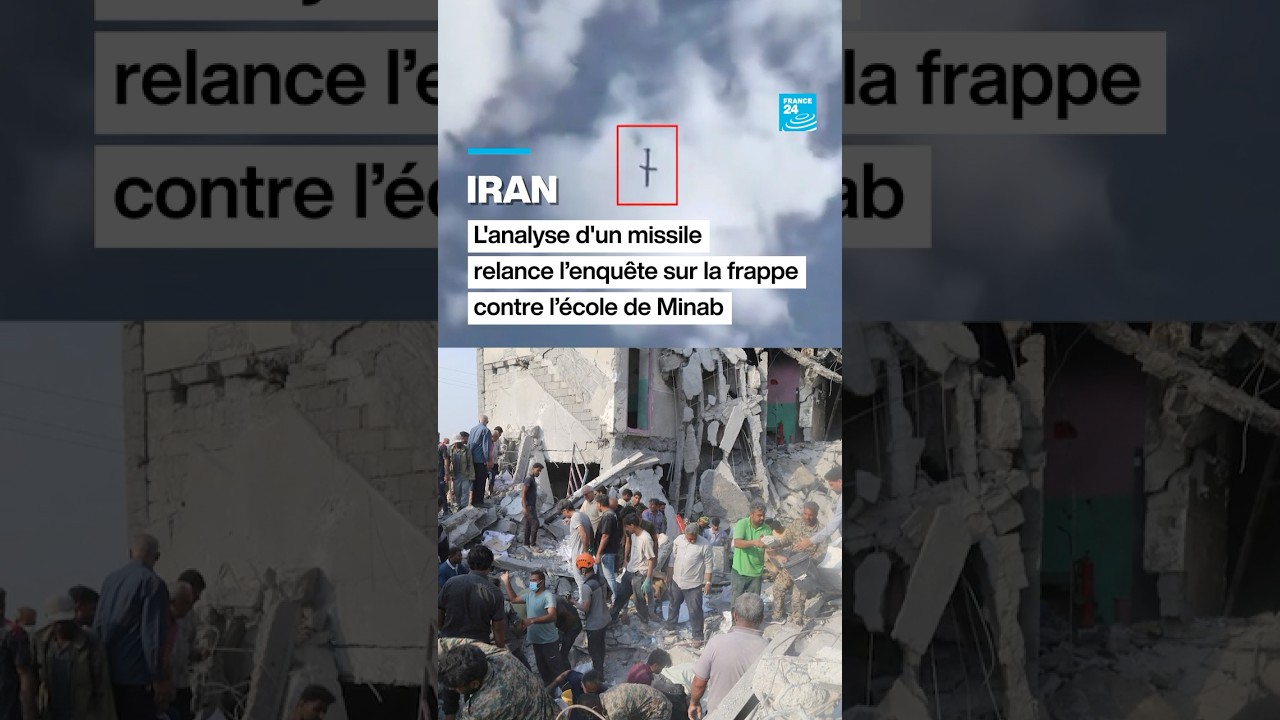 Iran : l&rsquo;analyse d&rsquo;un missile relance l&rsquo;enqu&ecirc;te sur la frappe contre l&rsquo;&eacute;cole de Minab