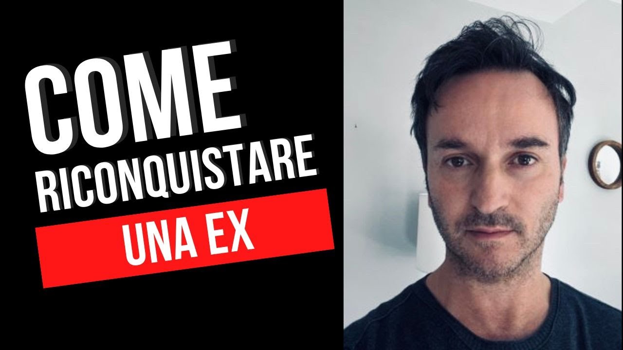 Come riconquistare una ex