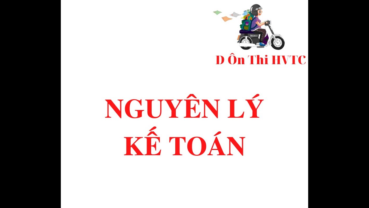 Nguyên lý kế toán buổi 1- Các khái niệm cơ bản về Kế toán