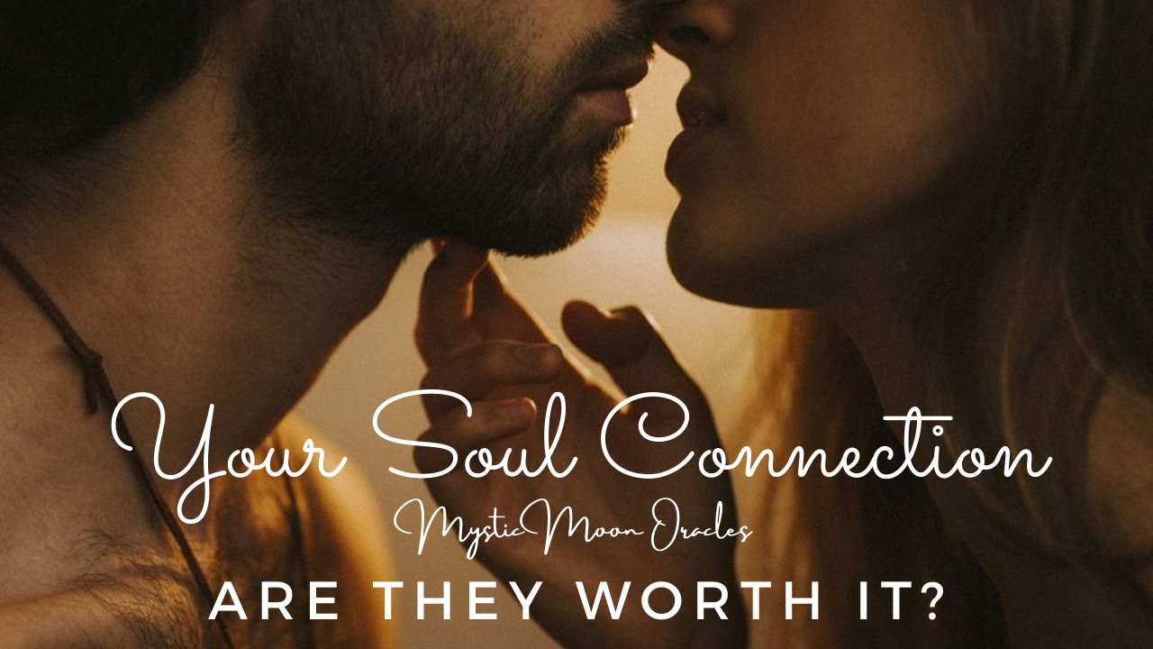 Your Soul Connection - Are They Worth it? Unconditional & Self-Love Conquers All - Timeless Energies