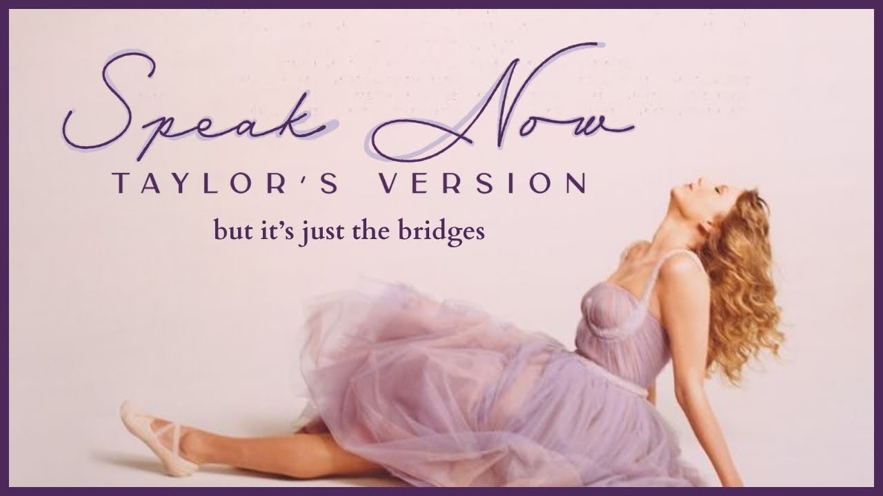 Speak Now (Taylor's Version) but it's just the bridges